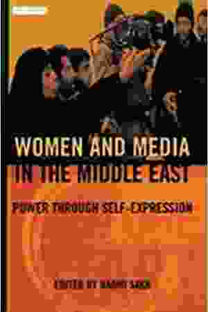 Women and media in the Middle East: power through self-expression / Naomi Sakr, 2003