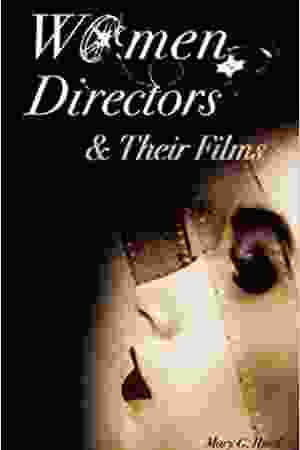Women directors and their films / Mary G. Hurd, 2007