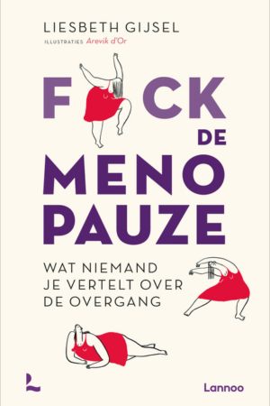 Fuck de menopauze : wat niemand je vertelt over de overgang / Liesbeth Gijsel, 2023
