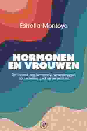 Hormonen en vrouwen : de invloed van hormonale veranderingen op hersenen, gedrag en emoties /  Estrella Montoya, 2024 