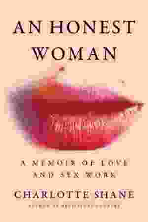 An Honest Woman: A Memoir Of Love And Sex Work / Charlotte Shane, 2024