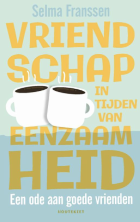 Selma Franssen Vriendschap in tijden van eenzaamheid