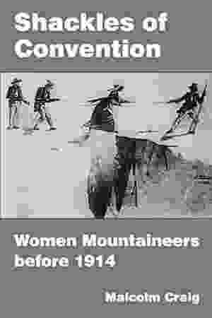 Shackles of convention: women mountaineers before 1914 / Malcolm Craig, 2013 - RoSa ex.nr.: FII m/765