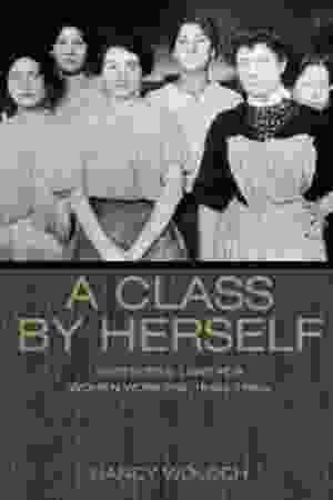 A class by herself: protective laws for women workers, 1890s-1990s / Nancy Woloch