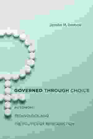 Governed through choice: autonomy, technology and the politics of reproduction / Jennifer M. Denbow, 2015