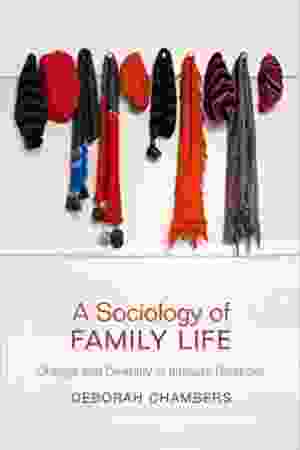 A Sociology of Family Life: Change and Diversity in Intimate Relations / Deborah Chambers, 2012