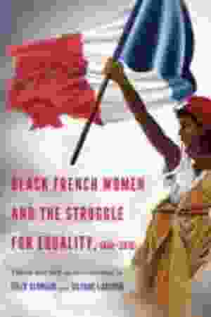 Black french women and the struggle for equality, 1848-2016 / Germain, Félix [edit.] Larcher, Silyane [edit.]