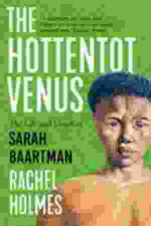 The hottentot Venus : the life and death of Sarah Baartman / Holmes, Rachel