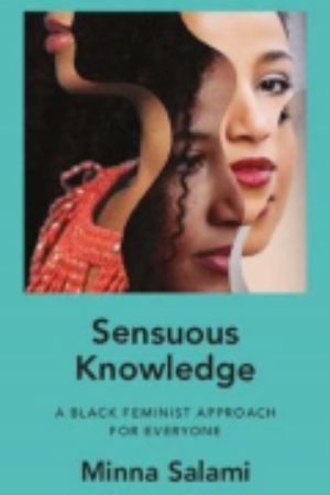 Sensuous knowledge : a black feminist approach for everyone / Salami, Minna