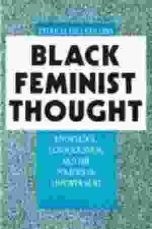 Black feminist thought : knowledge, consciousness and the politics of empowerment /Collins, Patricia Hill