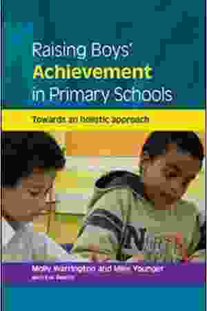  Raising boys' achievement in primary schools: towards an holistic approach / Molly Warrington & Mike Younger, 2006