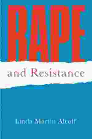 Rape and resistance : understanding the complexities of sexual violation / Linda Martín Alcoff, 2018