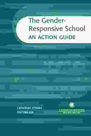 The Gender-Responsive School: An Action Guide / Catherine Atthil & Jyotsna Jha, 2009 