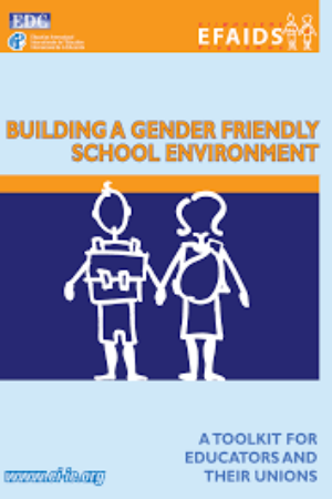 Building a Gender Friendly School Environment: A Toolkit for Educators and Their Unions / Education International, 2007 
