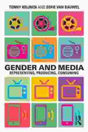 Gender and media: representing, producing, consuming / Tonny Krijnen & Sofie Van Bauwel, 2015 