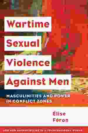  Wartime sexual violence against men : masculinities and power in conflict zones / Elisa Feron, 2018