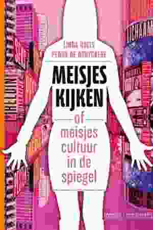 Meisjes kijken, of: Meisjescultuur in de spiegel / Linda Duits & Pedro De Bruyckere, 2013