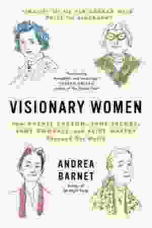 Visionary women: how Rachel Carson, Jane Jacobs, Jane Goodall, and Alice Waters changed our world / Andrea Barnet, 2018