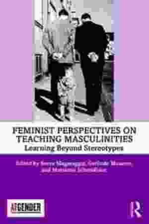 Feminist Perspectives On Teaching Masculinities: Learning Beyond Stereotypes / Sveva Magaraggia, Gerlinde Mauerer & Marianne Schmidbaur [Eds.], 2019