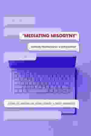 Mediating Misogyny: Gender, Technology and Harassment / Jacqueline Ryan Vickery & Tracy Everbach (Eds.), 2018