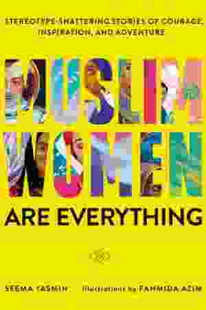 Muslim Women Are Everything: Stereotype-Shattering Stories of Courage, Inspiration, and Adventure / Yasmin Seema, 2020 