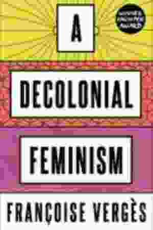 A decolonial feminism / Françoise Vergès, 2021 