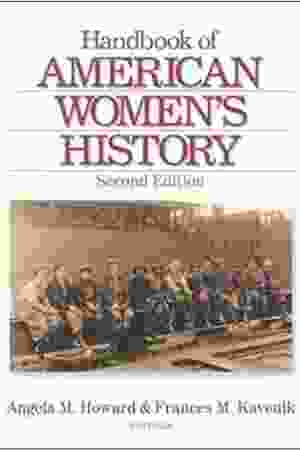 Handbook of American Women's History. Second Edition / Angela M. Howard & Frances M. Kavenik, 2000