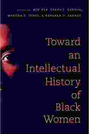 Toward an intellectual history of black women / Mia Bay, 2015