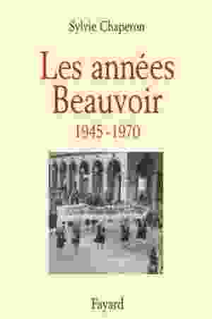 Les années Beauvoir (1945-1970) / Sylvie Chaperon, 2000 