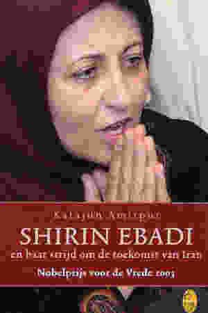 Shirin Ebadi en haar strijd om de toekomst van Iran / Katajun Amirpur, 2004