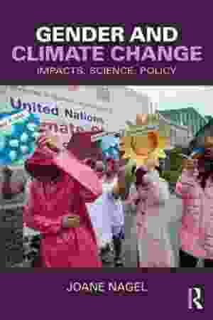 Gender and Climate Change: Impacts, Science, Policy / Joane Nagel, 2016