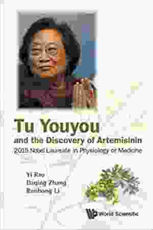 Tu Youyou and the Discovery of Artemisinin. 2015 Nobel Laureate in Physiology or Medicine / Yi Rao (e.a.), 2016