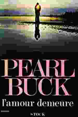 L’ amour demeure / Pearl Buck, 1972