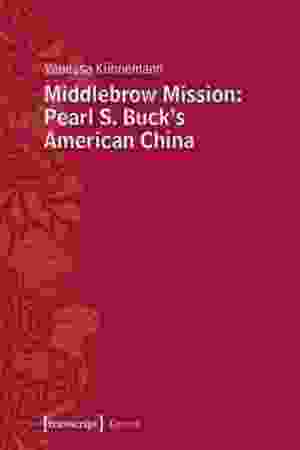 Middlebrow Mission: Pearl S. Buck's American China / Vanessa Künnemann, 2016