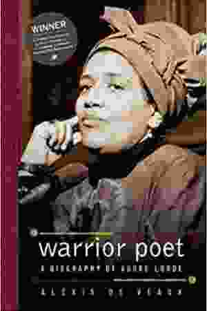 Warrior poet: a biography of Audre Lorde / Alexis De Veaux, 2004