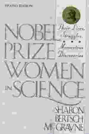 Nobel prize women in science: their lives, struggles and momentous discoveries/ Sharon Bertsch McGrayne, 1998