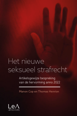 Het nieuwe seksuele strafrecht: artikelsgewijze bespreking van de hervormingen anno 2022 / Manon Cop & Thomas Henrion, 2022