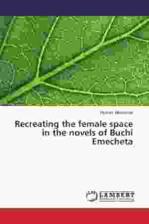 Recreating the female space in the novels of Buchi Emecheta / Mumtaz Mazumdar, 2016
