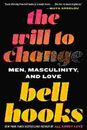 The Will to Change: Men, Masculinity, and Love - bell hooks