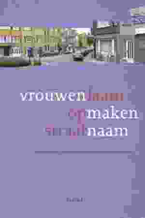 Vrouwenfaam op straatnaam: vrouwen maken naam / Dekeyser Dorinda, Opdeweegh Luciane, Van der Velden Oky, 1999