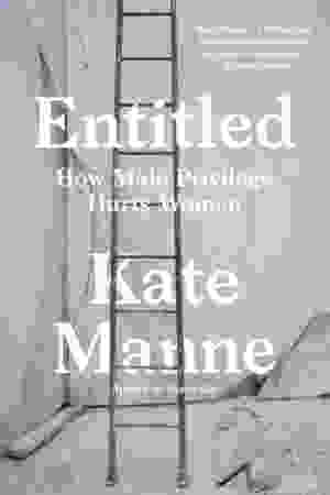 Entitled: How Male Privilege Hurts Women / Kate Manne, 2020