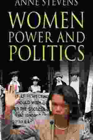 Women, Power and Politics / Anne Stevens, 2007