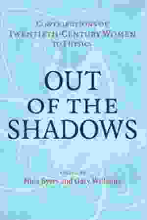 Out of the shadows: contributions of twentieth-century women to physics / Nina Byers & Gary Williams, 2006