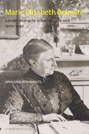 Marie Elisabeth Belpaire: gender en macht in het literaire veld 1900 - 1940 / Geraldine Reymenants, 2013