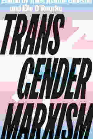 Transgender Marxism / Jules Joanne Gleeson & Elle O'Rourke [Eds.], 2021