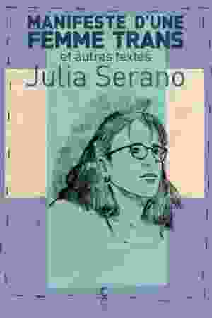 Manifeste d'une femme trans et autres textes / Julia Serano, 2020