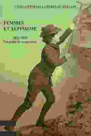 Femmes et alpinisme: un genre de compromis 1874-1919 / Cécile Ottogalli-Mazzacavallo, 2006