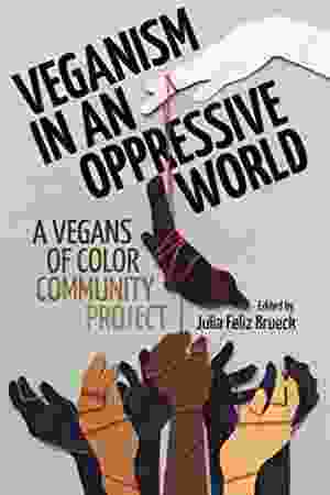 Veganism in an Oppressive World / Julia Feliz Brueck, 2017