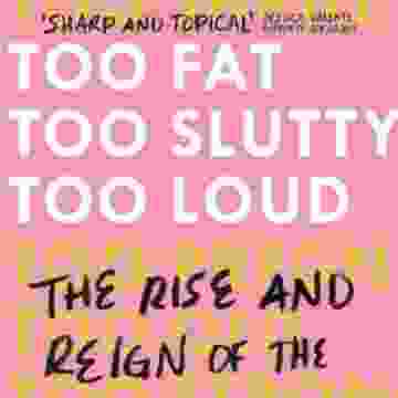 Too Fat Too Slutty Too Loud
