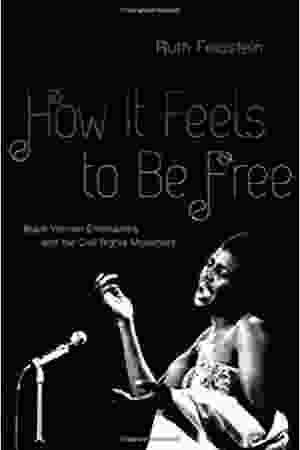 How it feels to be free: black women entertainers and the civil rights movement / Ruth Feldstein, 2013
